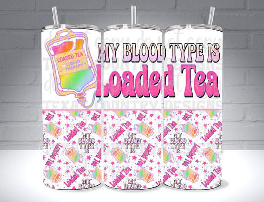 My Blood Type is Loaded Tea 20OZ