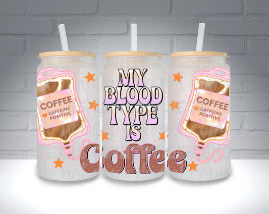 My Blood Type is Coffee 16OZ