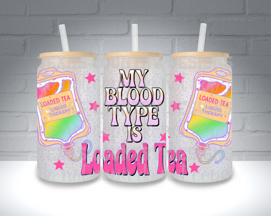 My Blood Type is Loaded Tea 16OZ