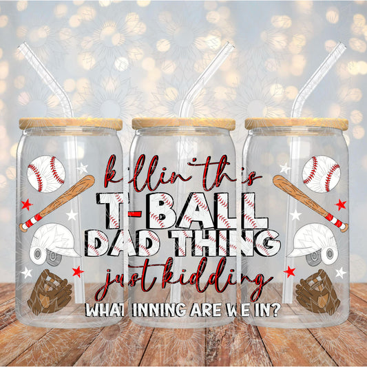 Killing This T-Ball Dad Thing 16OZ